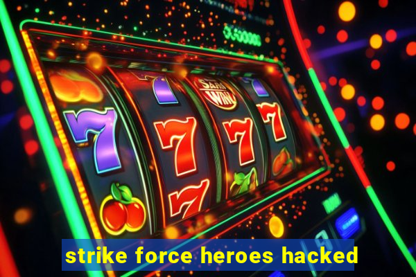 strike force heroes hacked